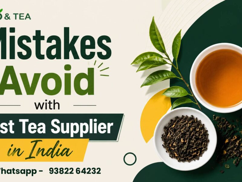mistakes-to-avoid-with-best-tea-supplier-in-india